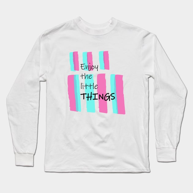 Enjoy The Little Things. Long Sleeve T-Shirt by Heartfeltarts